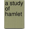 A Study Of Hamlet door Frank Albert Marshall