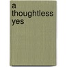 A Thoughtless Yes by Helen Hamilton Gardener