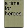 A Time For Heroes by Frank Barnard