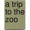 A Trip to the Zoo door Hollie J. Endres