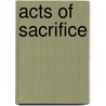 Acts of Sacrifice door Ronald Cohn