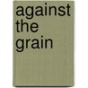 Against the Grain by Anthony P. Dunbar