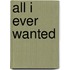 All I Ever Wanted