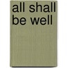 All Shall be Well by Gregory MacDonald