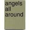 Angels All Around by Frederick K. Slicker