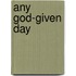 Any God-Given Day