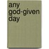 Any God-Given Day