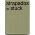 Atrapados = Stuck