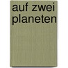 Auf zwei Planeten by Kurd Laßwitz