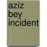Aziz Bey Incident by Ayfer Tunc
