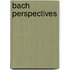 Bach Perspectives