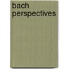 Bach Perspectives door Bach Perspectives