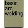 Basic Arc Welding door Ivan H. Griffin