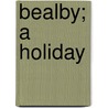 Bealby; A Holiday by H. G Wells