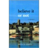 Believe It Or Not door Patrick Semple