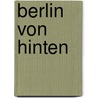 Berlin Von Hinten door Georg Friedrich
