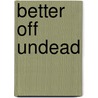 Better Off Undead door D.D. Barant