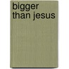 Bigger Than Jesus door Mr Robert Chazz Chute
