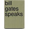 Bill Gates Speaks by Janet Lowe
