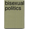 Bisexual Politics door John Dececco