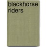 Blackhorse Riders by Philip A. Keith