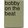 Bobby on the Beat door Patricia Crayton