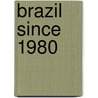 Brazil Since 1980 door Herbert S. Klein