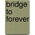 Bridge to Forever