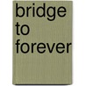 Bridge to Forever by Rachel Ann Nunes