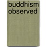 Buddhism Observed door Peter Moran