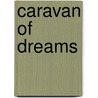 Caravan of Dreams door Ronald Cohn