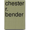 Chester R. Bender door Ronald Cohn