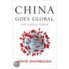 China Goes Global by David Shambaugh