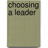 Choosing a Leader door Leonard P. Stark