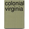 Colonial Virginia by Travis Butler Thames