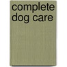 Complete Dog Care door Kim Taylor