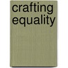 Crafting Equality door John Lucaites
