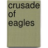 Crusade of Eagles door William W. Johnston