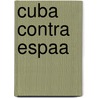 Cuba Contra Espaa by Vicente Garca Verdugo