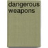 Dangerous Weapons