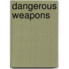 Dangerous Weapons door Tony Kosten