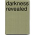 Darkness Revealed
