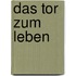 Das Tor zum Leben