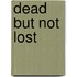 Dead But Not Lost
