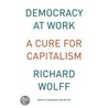 Democracy At Work door Richard D. Wolff