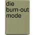 Die Burn-out Mode