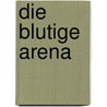 Die blutige Arena by Vincente Blasco Ibanez