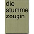 Die stumme Zeugin