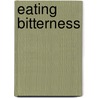 Eating Bitterness by Michelle Dammon Loyalka