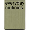 Everyday Mutinies door Nanette Gartrell